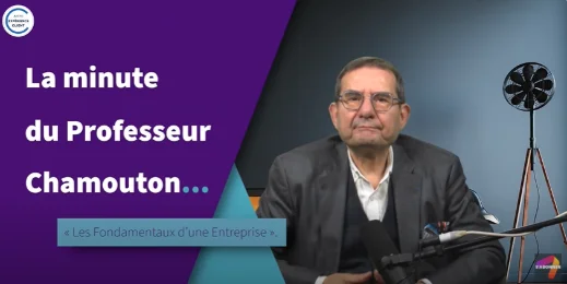 Les Fondamentaux d’une Entreprise – La Minute du Professeur Chamouton